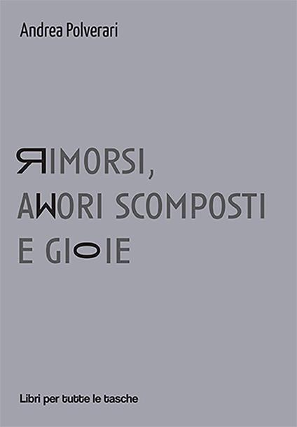 Rimorsi, amori scomposti e gioie - Andrea Polverari - copertina