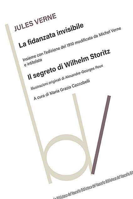 La fidanzata invisibile. Con Il segreto di Wilhelm Storitz - Jules Verne - copertina