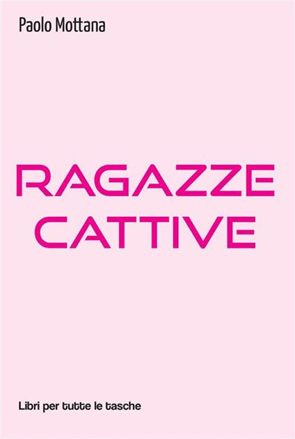 Ragazze cattive - Paolo Mottana,Martina D'Oria - ebook