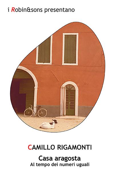 Casa aragosta. Al tempo dei numeri uguali - Camillo Rigamonti - copertina