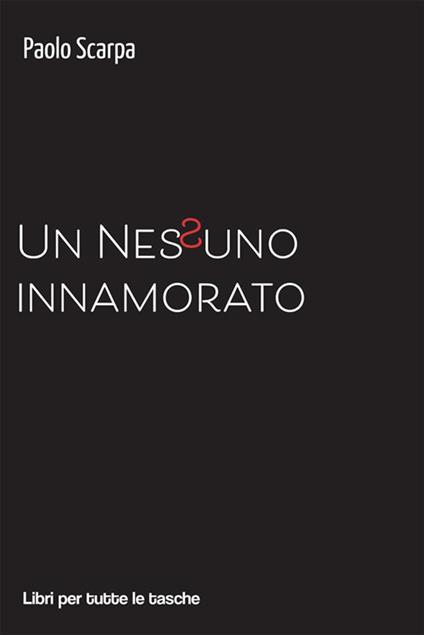 Un Nessuno innamorato - Paolo Scarpa - ebook
