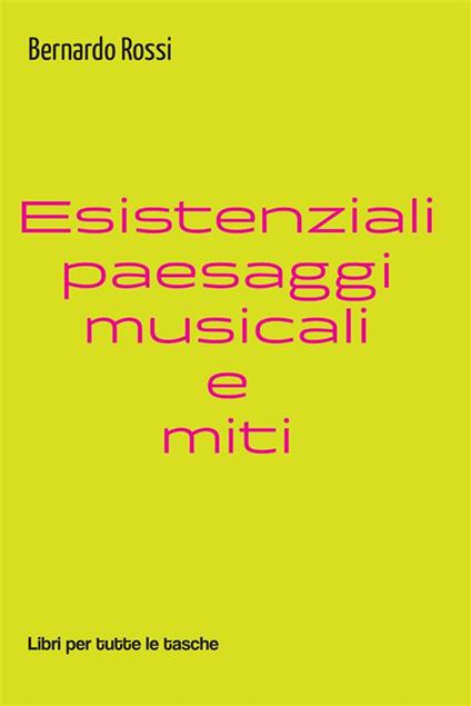 Esistenziali paesaggi musicali e miti - Bernardo Rossi - ebook