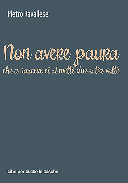 Non avere paura (che a nascere ci si mette due o tre volte) - Pietro Ravallese - copertina
