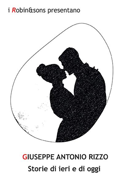 Storie di ieri e di oggi - Giuseppe Antonio Rizzo - copertina