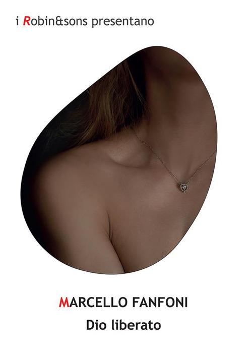 Dio liberato - Marcello Fanfoni - ebook