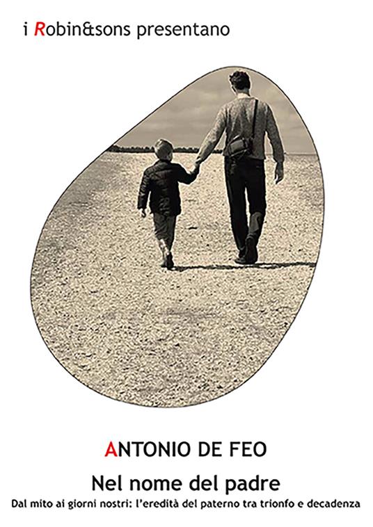 Nel nome del padre. Dal mito ai giorni nostri: l'eredità del paterno tra trionfo e decadenza - Antonio De Feo - copertina
