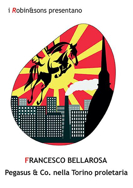 Pegasus & co. nella Torino proletaria - Francesco Bellarosa - copertina