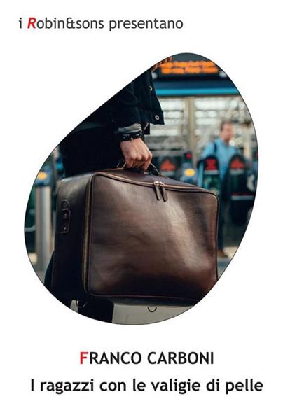 I ragazzi con le valigie di pelle - Franco Carboni - ebook