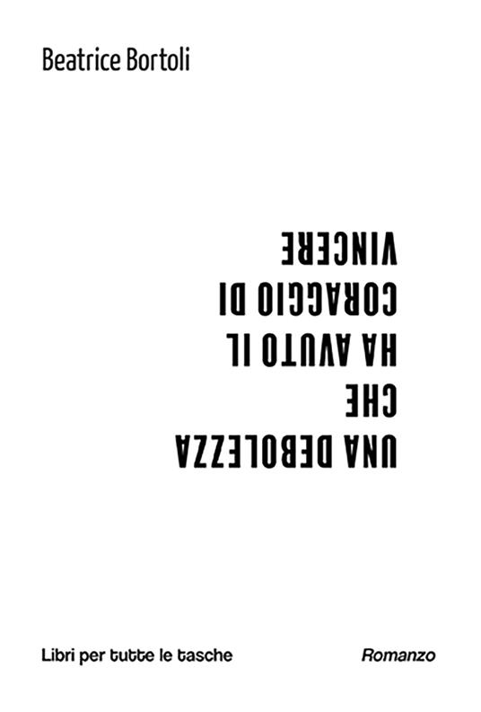 Una debolezza che ha avuto il coraggio di vincere - Beatrice Bortoli - copertina