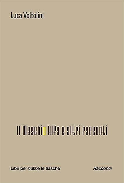 Il maschio alfa e altri racconti - Luca Voltolini - copertina