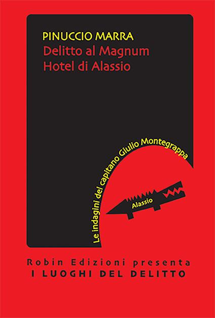 Delitto al Magnum hotel di Alassio. Le indagini del capitano Giulio Montegrappa - Pinuccio Marra - copertina