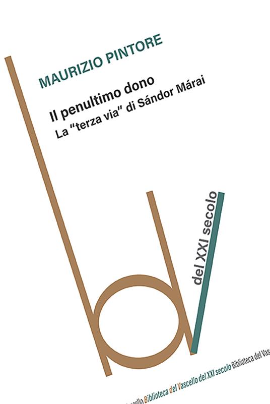 Il penultimo dono. La «terza via╗ di Sándor Márai - Maurizio Pintore - copertina