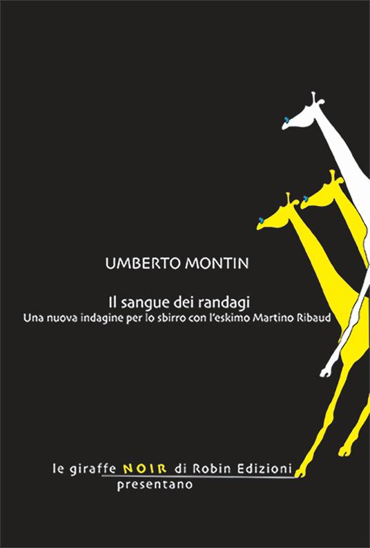 Il sangue dei randagi. Una nuova indagine per lo sbirro con l'eskimo Martino Ribaud - Umberto Montin - copertina