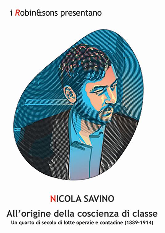 All'origine della coscienza di classe. Un quarto di secolo di lotte operaie e contadine (1889-1914) - Nicola Savino - copertina