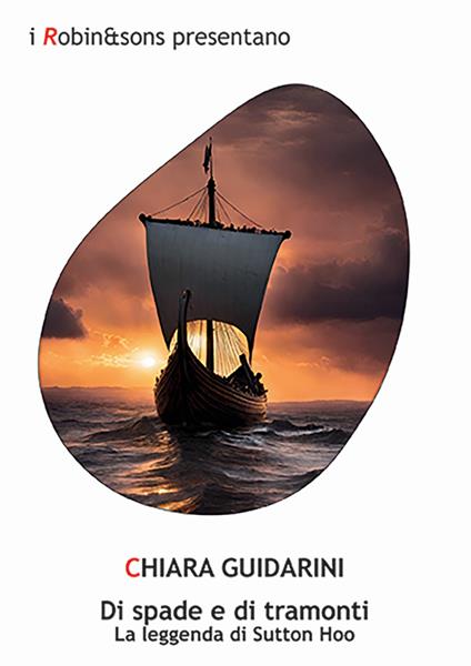 Di spade e di tramonti. La leggenda di Sutton Hoo - Chiara Guidarini - copertina