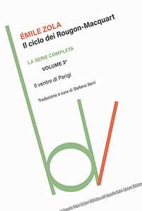 Il ventre di Parigi. Il ciclo dei Rougon-Maquart. Vol. 3