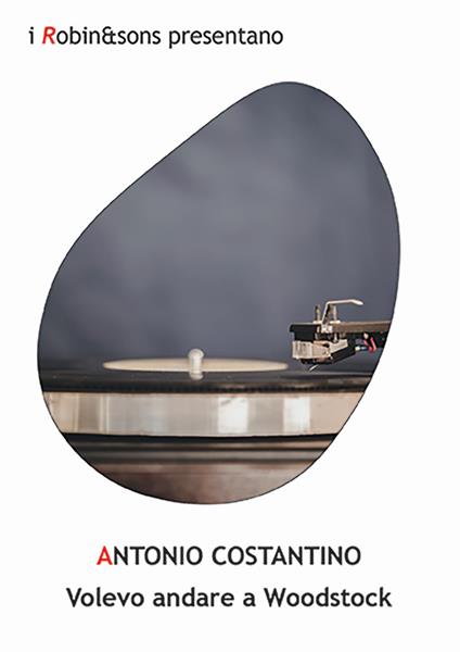 Volevo andare a Woodstock - Antonio Costantino - copertina