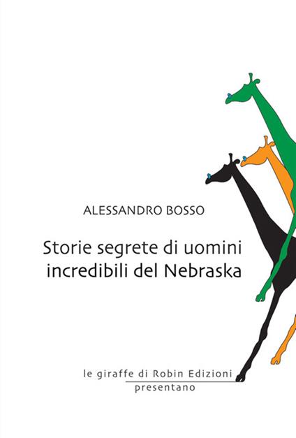 Storie segrete di uomini incredibili del Nebraska - Alessandro Bosso - ebook