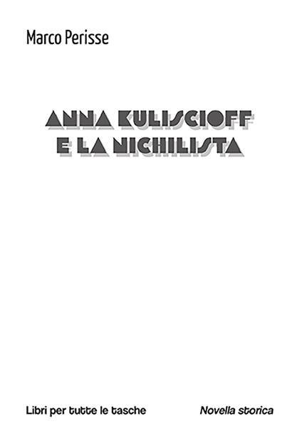 Anna Kuliscioff e la nichilista - Marco Perisse - copertina