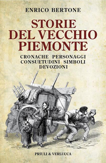 Storie del vecchio Piemonte. Cronache, personaggi, consuetudini, simboli, devozioni - Enrico Bertone - copertina