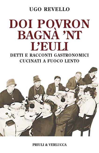 Doi povron bagna' 'nt l'euli. Detti e racconti gastronomici cucinati a fuoco lento - Ugo Revello - copertina