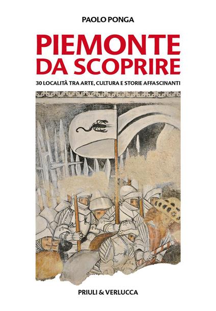 Piemonte da scoprire. 30 località tra arte, cultura e storie affascinanti - Paolo Ponga - copertina