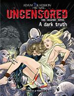 A dark truth. Uncensored. The graphic novel