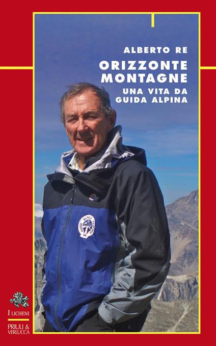 Orizzonte montagne. Una vita da guida alpina - Alberto Re - copertina
