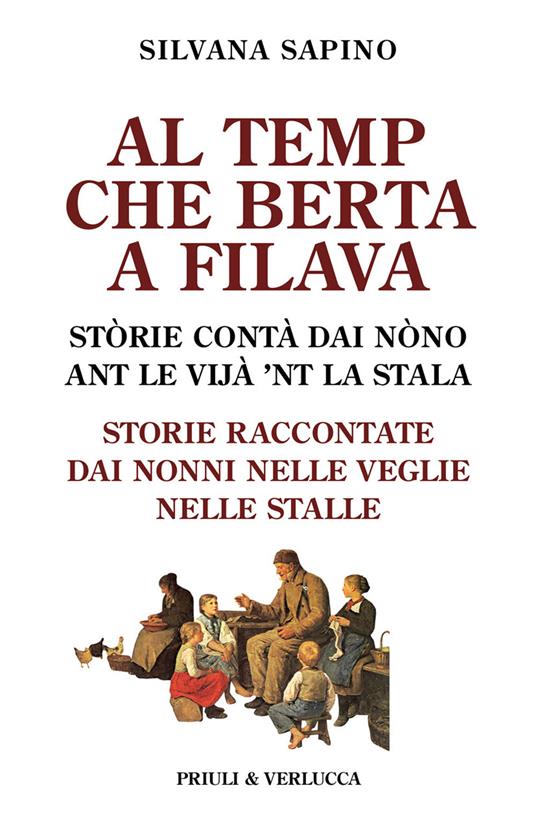 Al temp che Berta a filava. Storie raccontate dai nonni nelle veglie nelle stalle - Silvana Sapino - copertina