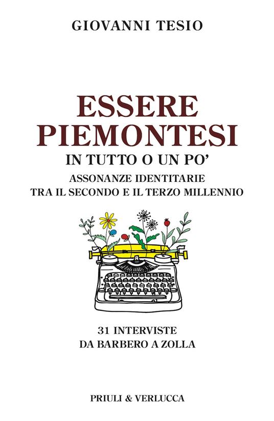 Essere piemontesi in tutto o un po'. Assonanze identitarie tra il secondo e il terzo millennio - Giovanni Tesio - copertina