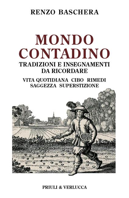 Mondo contadino. Tradizioni e insegnamenti da ricordare. Vita quotidiana, cibo, rimedi, saggezza, superstizione - Renzo Baschera - copertina