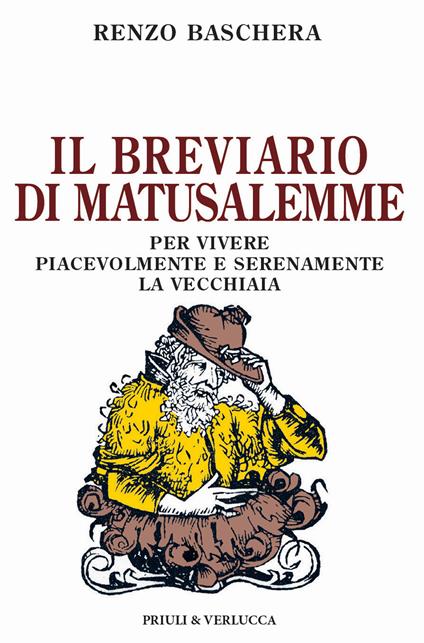Il breviario di Matusalemme. Per vivere piacevolmente e serenamente la vecchiaia - Renzo Baschera - copertina
