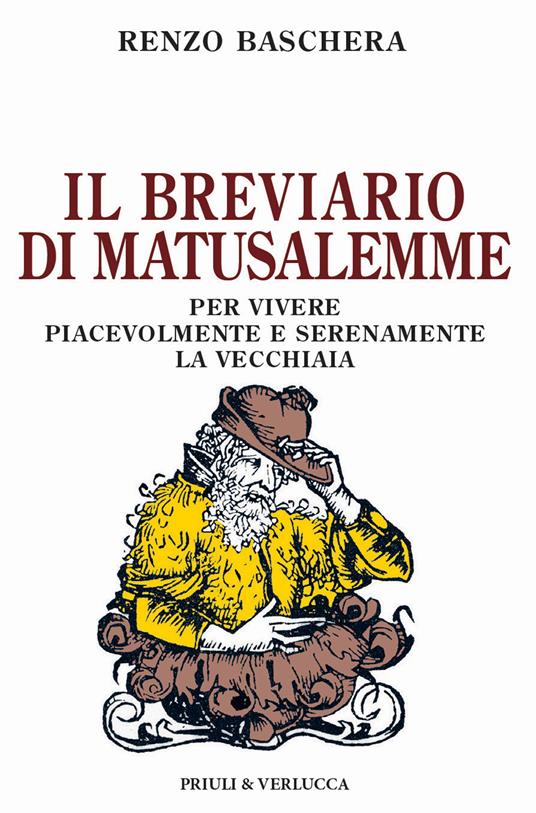 Il breviario di Matusalemme. Per vivere piacevolmente e serenamente la vecchiaia - Renzo Baschera - copertina