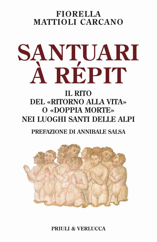Santuari à répit. Il rito del «ritorno alla vita» o «doppia morte» nei luoghi santi delle Alpi - Fiorella Mattioli Carcano - copertina