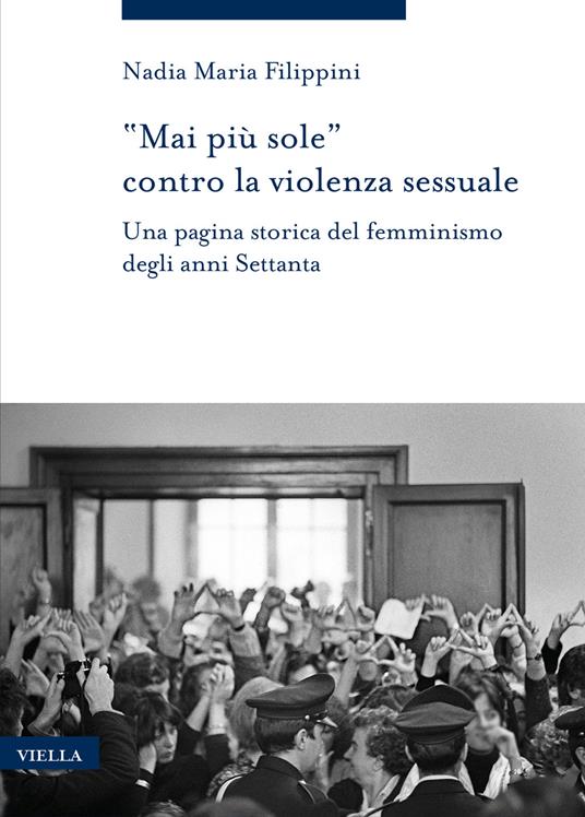 «Mai più sole» contro la violenza sessuale. Una pagina storica del femminismo degli anni Settanta - Nadia Maria Filippini - copertina