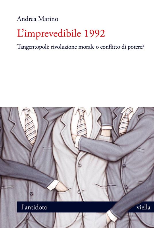 L'imprevedibile 1992. Tangentopoli: rivoluzione morale o conflitto di potere? - Andrea Marino - copertina
