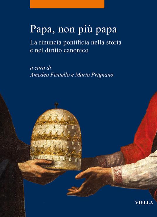 Papa, non più papa. La rinuncia pontificia nella storia e nel diritto canonico - copertina