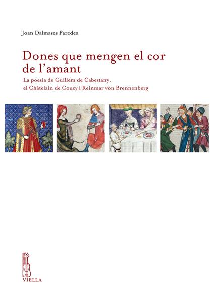 Dones que mengen el cor de l'amant. La poesia de Guillem de Cabestany, el Châtelain de Coucy i Reinmar von Brennenberg - Joan Dalmases Paredes - copertina
