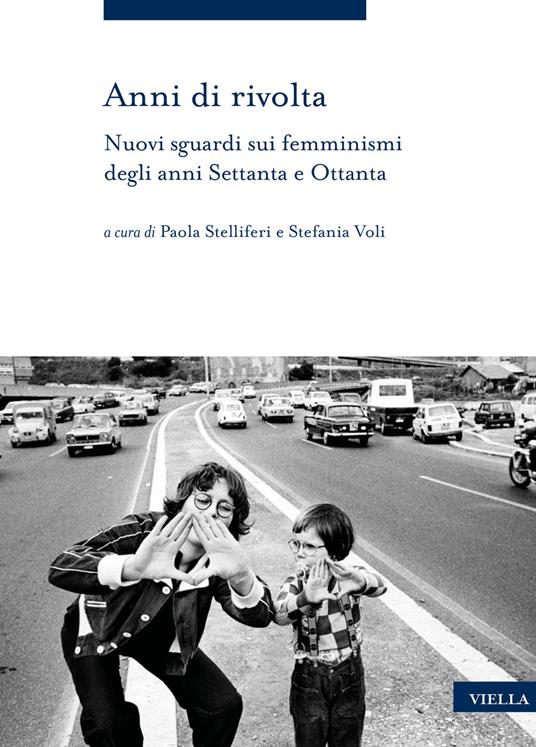 Anni di rivolta. Nuovi sguardi sui femminismi degli anni Settanta e Ottanta - copertina