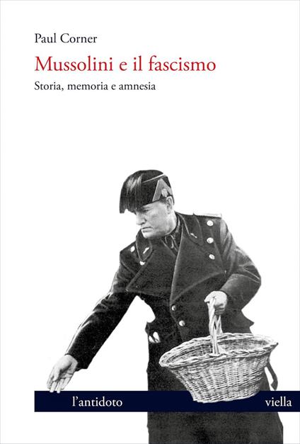 Mussolini e il fascismo. Storia, memoria e amnesia - Paul Corner,Teresa Bertilotti - ebook
