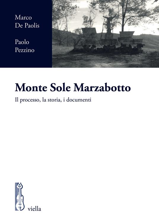 Monte Sole Marzabotto. Il processo, la storia, i documenti - Marco De Paolis,Paolo Pezzino - copertina