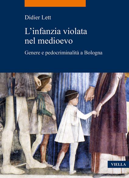L'infanzia violata nel Medioevo. Genere e pedocriminalità a Bologna (secc. XIV-XV) - Didier Lett - copertina