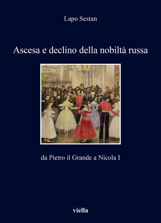Ascesa e declino della nobiltà russa. Da Pietro il Grande a Nicola I - Lapo Sestan - copertina