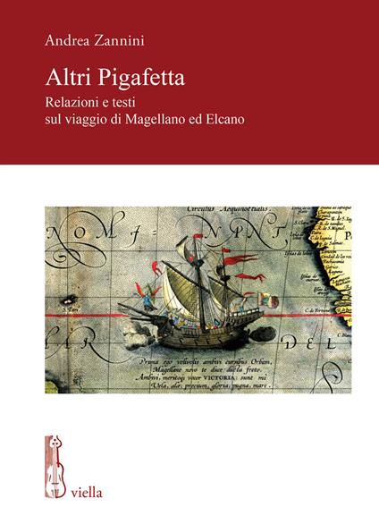 Altri Pigafetta. Relazioni e testi sul viaggio di Magellano ed Elcano - Andrea Zannini - copertina