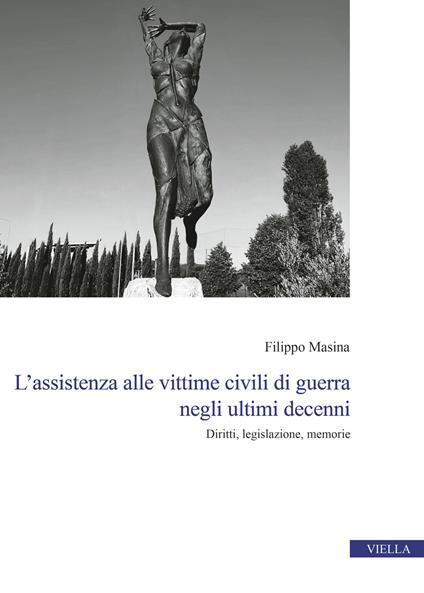 L'assistenza alle vittime civili di guerra negli ultimi decenni. Diritti, legislazione, memorie - Filippo Masina - copertina