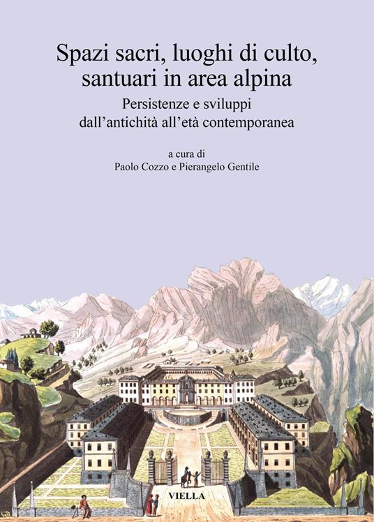 Spazi sacri, luoghi di culto, santuari in area alpina. Persistenze e sviluppi dall’antichità all’età contemporanea - copertina