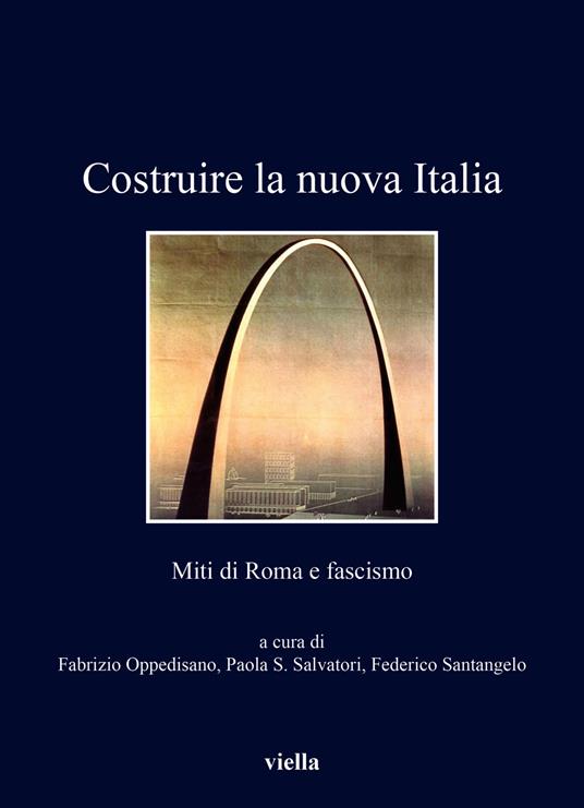 Costruire la nuova Italia. Miti di Roma e fascismo - copertina