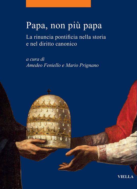 Papa, non più papa. La rinuncia pontificia nella storia e nel diritto canonico - Amedeo Feniello,Mario Prignano - ebook