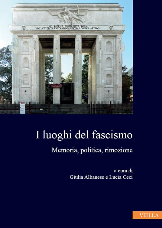 I luoghi del fascismo. Memoria, politica, rimozione - Giulia Albanese,Lucia Ceci - ebook