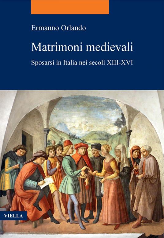 Matrimoni medievali. Sposarsi in Italia nei secoli XIII-XVI - Ermanno Orlando - ebook